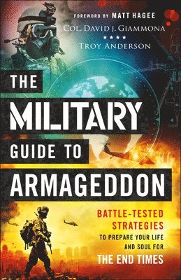 Col. David J. Giammona, Troy Anderson, Matt Hagee, Col David J. Giammona, Col David J Giammona - Military Guide to Armageddon – Battle–Tested Strategies to Prepare Your Life and Soul for the End Times, Häftad