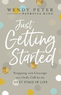 bokomslag Just Getting Started - Stepping with Courage into God`s Call for the Next Stage of Life