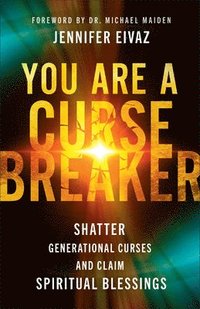 bokomslag You Are a Cursebreaker: Shatter Generational Curses and Claim Spiritual Blessings