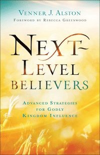 bokomslag NextLevel Believers  Advanced Strategies for Godly Kingdom Influence