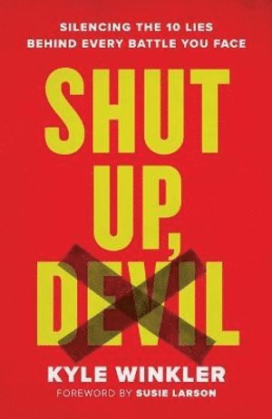 bokomslag Shut Up, Devil - Silencing the 10 Lies behind Every Battle You Face
