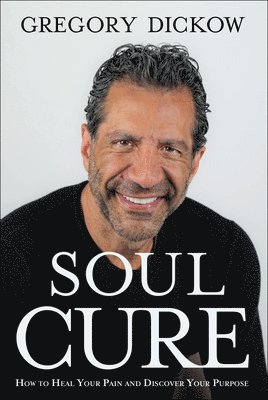 Gregory Dickow - Dickow, G: Soul Cure - How to Heal Your Pain and Discover Yo, Inbunden