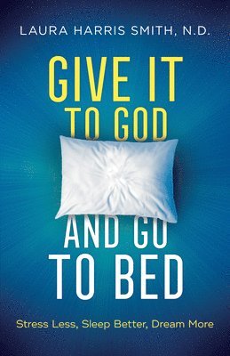 N. D. Laura Harris Smith - Give It to God and Go to Bed, Inbunden