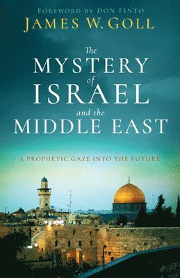 James W. Goll - The Mystery of Israel and the Middle East, Inbunden