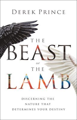 bokomslag The Beast or the Lamb: Discerning the Nature That Determines Your Destiny