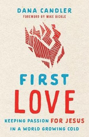 bokomslag First Love - Keeping Passion for Jesus in a World Growing Cold