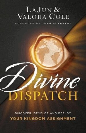 Lajun Cole, Valora Cole, John Eckhardt - Divine Dispatch – Discover, Develop and Deploy Your Kingdom Assignment, Häftad