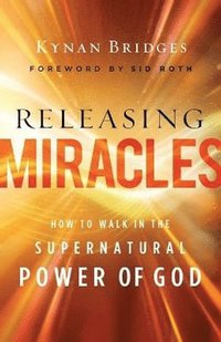 bokomslag Releasing Miracles  How to Walk in the Supernatural Power of God