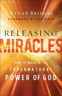 Releasing Miracles  How to Walk in the Supernatural Power of God 1