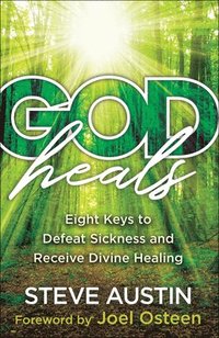 bokomslag God Heals  Eight Keys to Defeat Sickness and Receive Divine Healing