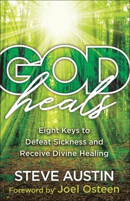 God Heals  Eight Keys to Defeat Sickness and Receive Divine Healing 1