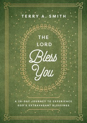 bokomslag The Lord Bless You  A 28Day Journey to Experience God`s Extravagant Blessings