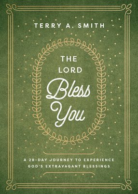 Lord Bless You – A 28–Day Journey to Experience God`s Extravagant Blessings