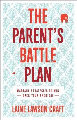 Laine Lawson Craft - Parent`s Battle Plan – Warfare Strategies to Win Back Your Prodigal, Häftad