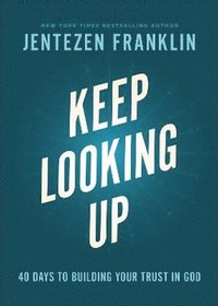 bokomslag Keep Looking Up - 40 Days to Building Your Trust in God