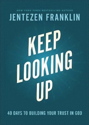bokomslag Keep Looking Up - 40 Days to Building Your Trust in God
