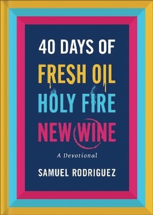 bokomslag 40 Days of Fresh Oil, Holy Fire, New Wine