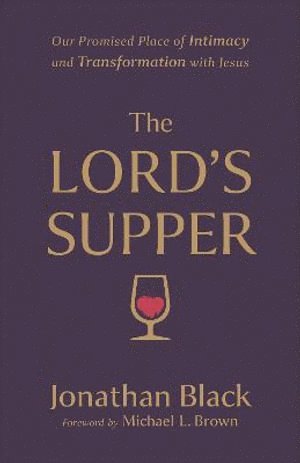 The Lord`s Supper  Our Promised Place of Intimacy and Transformation with Jesus 1