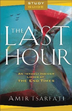 Last Hour Study Guide – An Israeli Insider Looks at the End Times