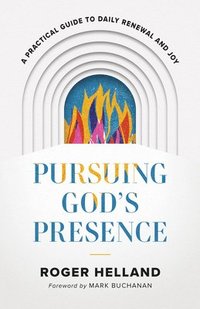 bokomslag Pursuing God`s Presence  A Practical Guide to Daily Renewal and Joy