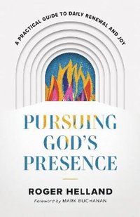 bokomslag Pursuing God`s Presence - A Practical Guide to Daily Renewal and Joy
