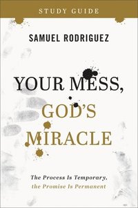 bokomslag Your Mess, God`s Miracle Study Guide  The Process Is Temporary, the Promise Is Permanent