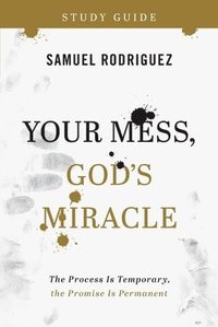 bokomslag Your Mess, God`s Miracle Study Guide - The Process Is Temporary, the Promise Is Permanent