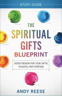 bokomslag The Spiritual Gifts Blueprint Study Guide  God`s Design for Your Gifts, Talents, and Purpose