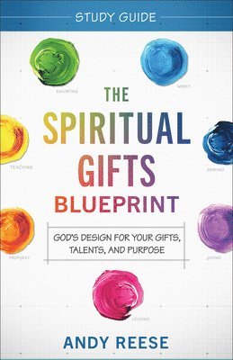 Andy Reese - The Spiritual Gifts Blueprint Study Guide - God`s Design for Your Gifts, Talents, and Purpose, Häftad