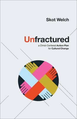Unfractured  A ChristCentered Action Plan for Cultural Change 1