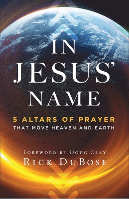 In Jesus` Name – 5 Altars of Prayer That Move Heaven and Earth