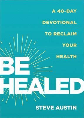 bokomslag Be Healed: A 40-Day Devotional to Reclaim Your Health