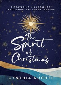 bokomslag The Spirit of Christmas: Discovering His Presence Throughout the Advent Season