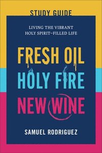 bokomslag Fresh Oil, Holy Fire, New Wine Study Guide