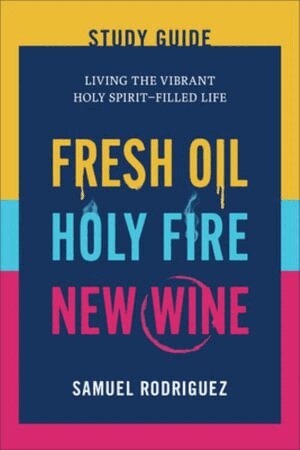 Samuel Rodriguez - Fresh Oil, Holy Fire, New Wine Study Guide, Häftad