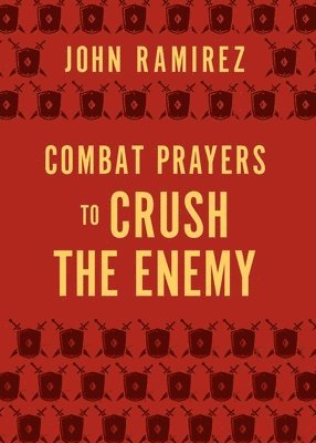 John Ramirez - Combat Prayers to Crush the Enemy, Häftad