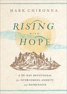 Rising with Hope: A 30-Day Devotional for Overcoming Anxiety and Depression 1