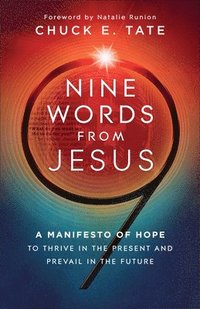 bokomslag Nine Words from Jesus: A Manifesto of Hope to Thrive in the Present and Prevail in the Future