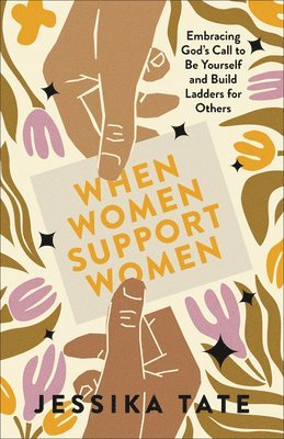 bokomslag When Women Support Women: Embracing God's Call to Be Yourself and Build Ladders for Others