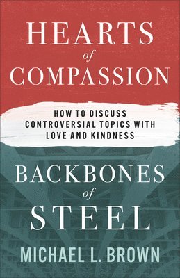 Michael L. Brown - Hearts of Compassion, Backbones of Steel, Inbunden