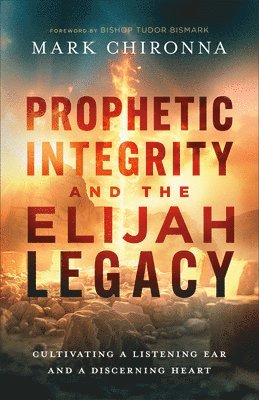 bokomslag Prophetic Integrity and the Elijah Legacy