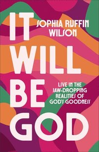 bokomslag It Will Be God: Live in the Jaw-Dropping Realities of God's Goodness