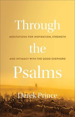 Through the Psalms: Meditations for Inspiration, Strength and Intimacy with the Good Shepherd