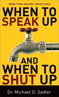 bokomslag When to Speak Up and When To Shut Up