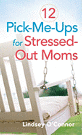 bokomslag 12 Pick-Me-Ups For Stressed-Out Moms