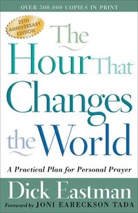 bokomslag The Hour That Changes the World  A Practical Plan for Personal Prayer