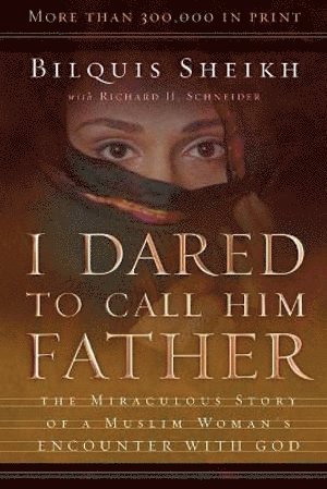 bokomslag I Dared to Call Him Father  The Miraculous Story of a Muslim Woman`s Encounter with God