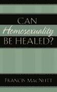 bokomslag Can Homosexuality Be Healed?