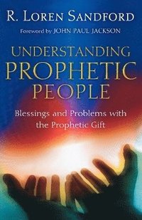 bokomslag Understanding Prophetic People  Blessings and Problems with the Prophetic Gift