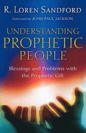 bokomslag Understanding Prophetic People - Blessings and Problems with the Prophetic Gift